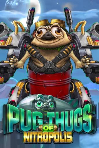 Pug Thugs of Nitropolis играть онлайн | Фараон Казино бесплатно