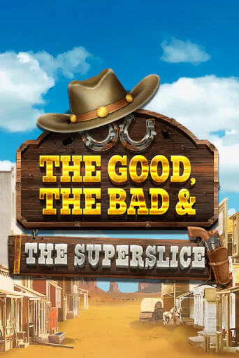 The Good, the Bad and the SuperSlice играть онлайн | Фараон Казино бесплатно